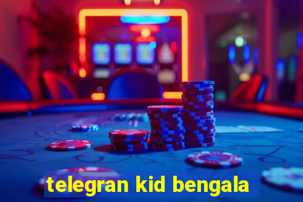 telegran kid bengala